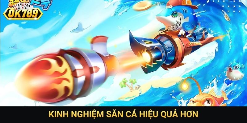 Kinh nghiệm săn cá hiệu quả hơn