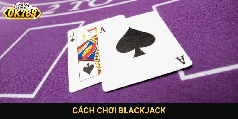 cách chơi Blackjack