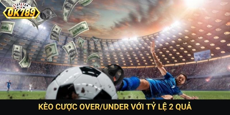 Kèo cược over/under với tỷ lệ 2 quả