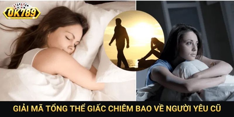 Giải mã tổng thể giấc chiêm bao về người yêu cũ