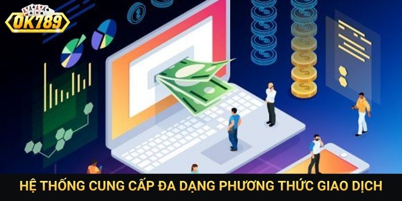 Hệ thống cung cấp đa dạng phương thức giao dịch