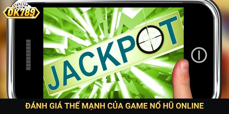 Đánh giá thế mạnh của game nổ hũ online