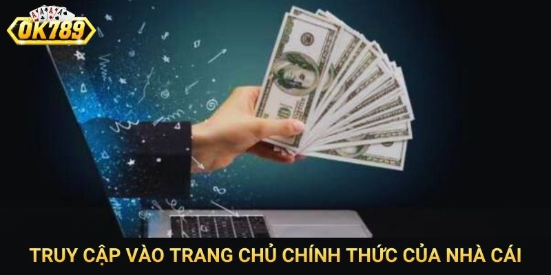 Truy cập vào trang chủ chính thức của nhà cái