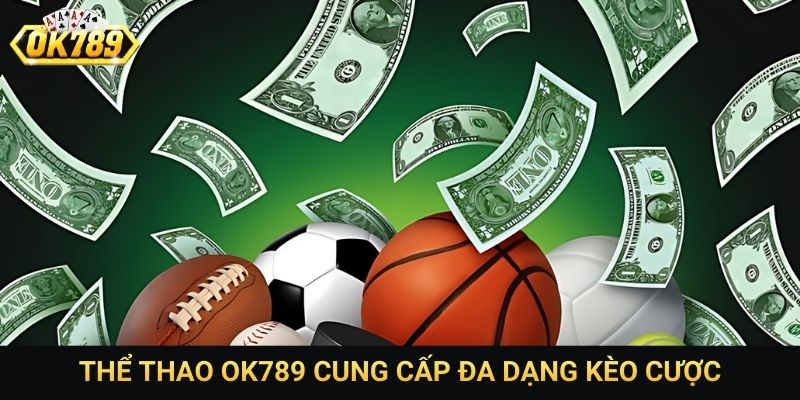 Thể thao OK789 cung cấp đa dạng kèo cược